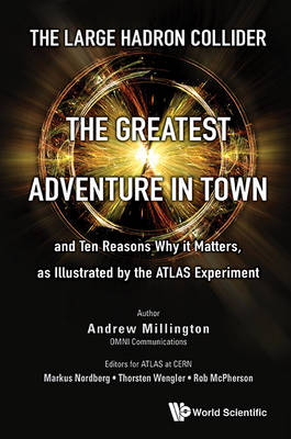Large Hadron Collider, The: The Greatest Adventure In Town And Ten Reasons Why It Matters, As Illustrated By The Atlas Experiment - Andrew J Millington