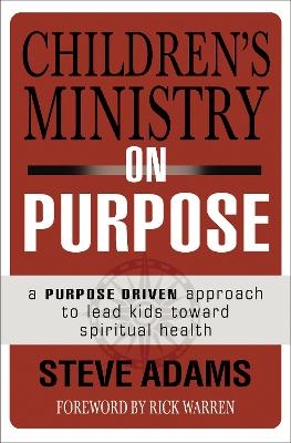 Children's Ministry on Purpose - Steven J. Adams