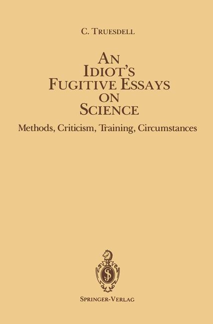 An Idiot S Fugitive Essays on Science - C Truesdell