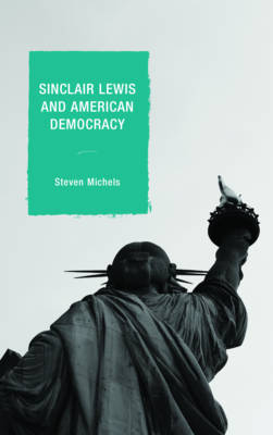 Sinclair Lewis and American Democracy - Steven J. Michels