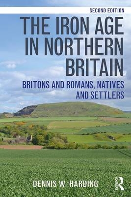 The Iron Age in Northern Britain - Dennis W. Harding