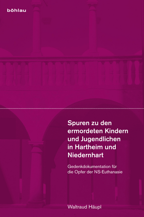 Spuren zu den ermordeten Kindern und Jugendlichen in Hartheim und Niedernhart - Waltraud Häupl