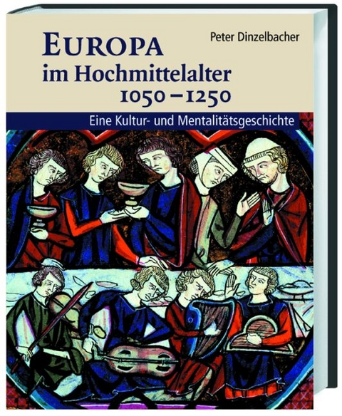 Europa im Hochmittelalter 1050-1250 - Peter Dinzelbacher