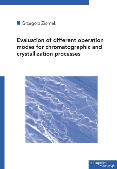 Evaluation of different operation modes for chromatographic and crystallization processes - Grzegorz Ziomek