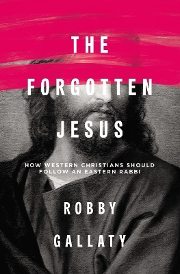 The Forgotten Jesus - Robby Gallaty