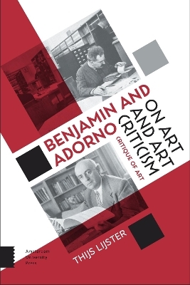 Benjamin and Adorno on Art and Art Criticism - Thijs Lijster