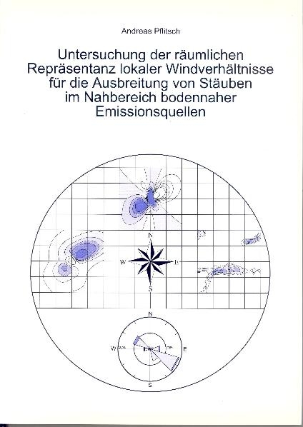 Untersuchung der räumlichen Repräsentanz lokaler Windverhältnisse für die Ausbreitung von Stäuben im Nahbereich bodennaher Emissionsquellen - Andreas Pflitsch