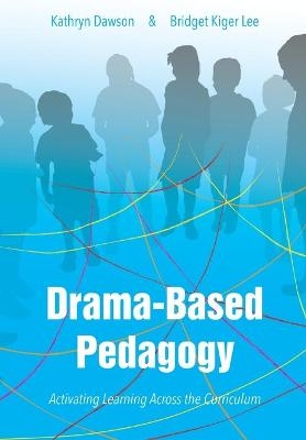 Drama-based Pedagogy - Katie Dawson, Bridget Kiger Lee