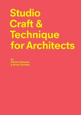 Studio Craft & Technique for Architects - Miriam Delaney, Anne Gorman