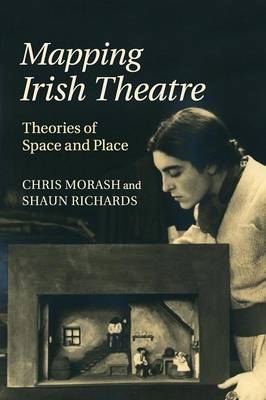Mapping Irish Theatre - Chris Morash, Shaun Richards