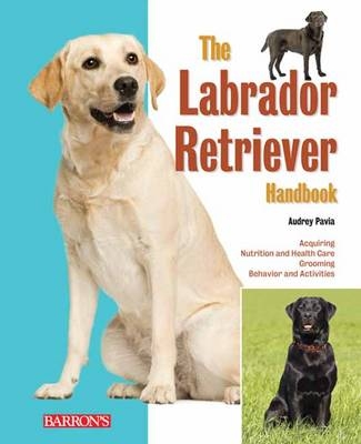 The Labrador Retriever Handbook - Audrey Pavia