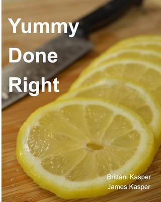 Yummy Done Right - James Kasper, Brittani Kasper