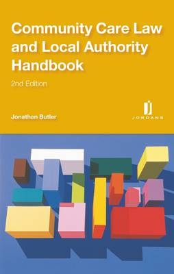 Community Care Law and Local Authority Handbook - Judge Jonathan Butler, Adam Fullwood