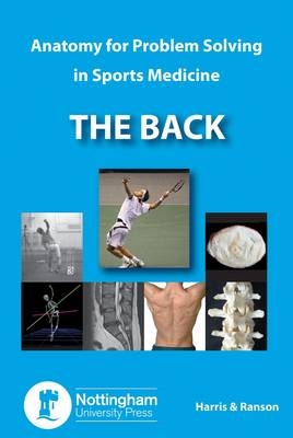 The Back: Anatomy for Problem Solving in Sports Medicine - Philip Harris, Dr. Craig Ranson