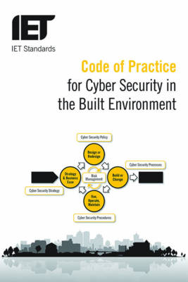 Code of Practice for Cyber Security in the Built Environment -  The Institution of Engineering and Technology