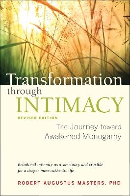 Transformation through Intimacy, Revised Edition - Robert Augustus Masters