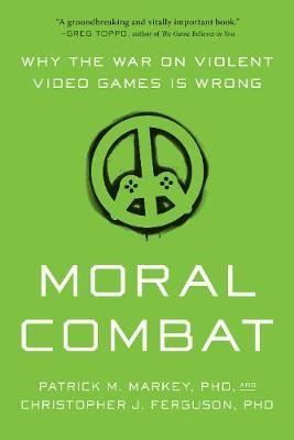 Moral Combat - Patrick M. Markey, Christopher J. Ferguson