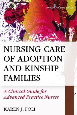 Nursing Care of Adoption and Kinship Families - Karen J. Foli