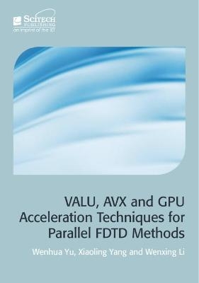 VALU, AVX and GPU Acceleration Techniques for Parallel FDTD Methods - Wenhua Yu, Xiaoling Yang, Wenxing Li