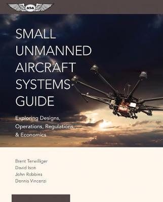 Small Unmanned Aircraft Systems Guide - Brent Terwilliger, David C. Ison, John Robbins, Dennis Vincenzi