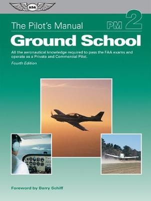 The Pilot's Manual: Ground School -  The Pilot's Manual Editorial Board