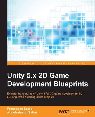 Unity 5.x 2D Game Development Blueprints - Francesco Sapio, Abdelrahman Saher