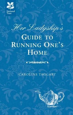 Her Ladyship's Guide to Running One's Home - Caroline Taggart