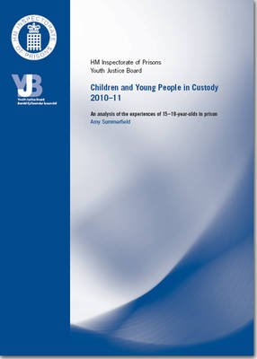 Children and Young Persons in Custody 2010-11 - Amy Summerfield,  Great Britain: H. M. Inspectorate of Prisons for England and Wales,  Great Britain: Youth Justice Board for England and Wales