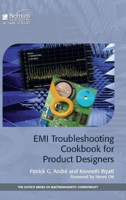 EMI Troubleshooting Cookbook for Product Designers - Patrick G. André, Kenneth Wyatt