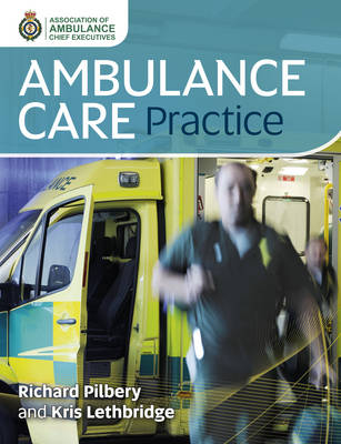 Ambulance Care Practice - Richard Pilbery, Kris Lethbridge