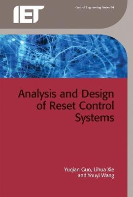Analysis and Design of Reset Control Systems - Yuqian Guo, Lihua Xie, Youyi Wang