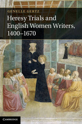 Heresy Trials and English Women Writers, 1400–1670 - Genelle Gertz