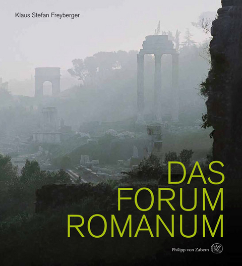 Das Forum Romanum - Klaus Stefan Freyberger