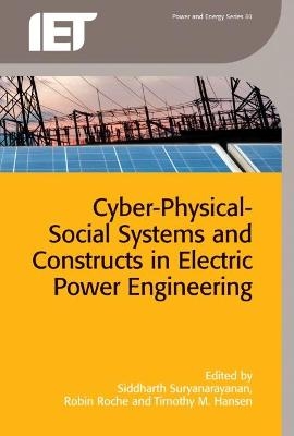 Cyber-Physical-Social Systems and Constructs in Electric Power Engineering - 
