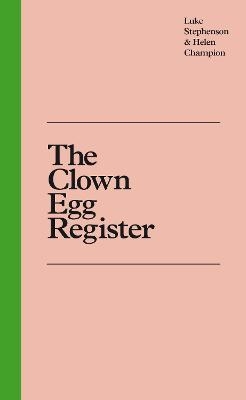 The Clown Egg Register - Luke Stephenson, Helen Champion