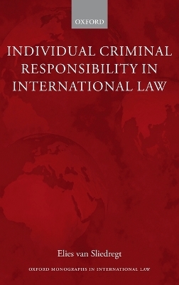 Individual Criminal Responsibility in International Law - Elies van Sliedregt