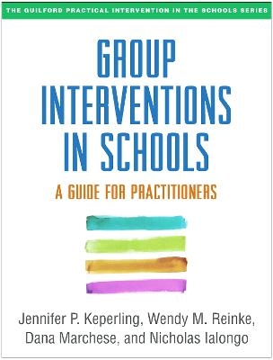 Group Interventions in Schools - Jennifer P. Keperling, Wendy M. Reinke, Dana Marchese, Nicholas Ialongo