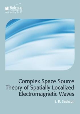 Complex Space Source Theory of Spatially Localized Electromagnetic Waves - S.R. Seshadri