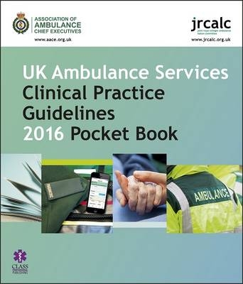 UK Ambulance Services Clinical Practice Guidelines 2016 Pocket Book -  Association of Ambulance Chief Executive,  Joint Royal Colleges Ambulance Liaison C