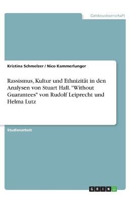 Rassismus, Kultur und Ethnizität in den Analysen von Stuart Hall. "Without Guarantees" von Rudolf Leiprecht und Helma Lutz - Kristina Schmelzer, Nico Kammerlunger