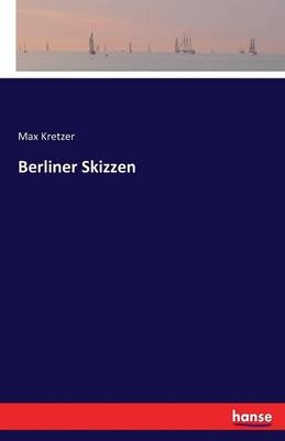 Berliner Skizzen - Max Kretzer