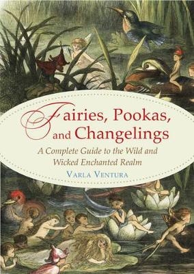 Fairies, Pookas, and Changelings - Varla Ventura