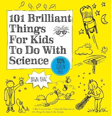 101 Brilliant Things For Kids to do With Science - Dawn Isaac
