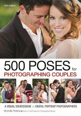 500 Poses For Photographing Couples: A Visual Sourcebook For Digital Portrait - 