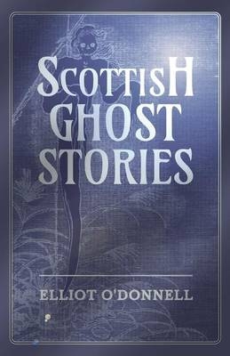 Scottish Ghost Stories - Elliot O'Donnell