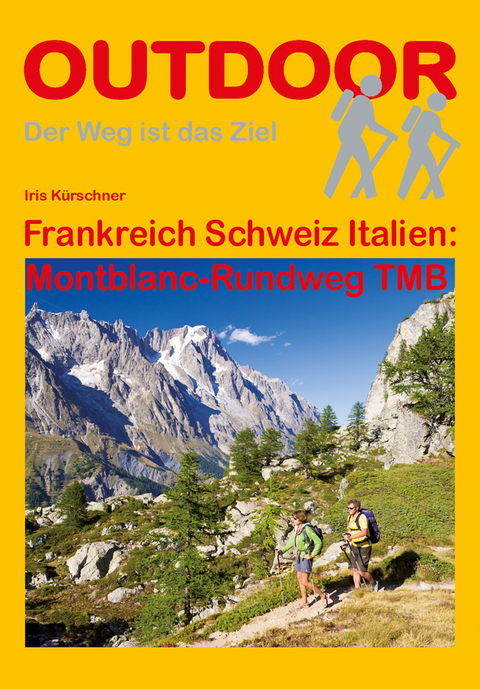 Frankreich Schweiz Italien: Montblanc-Rundweg TMB - Iris Kürschner