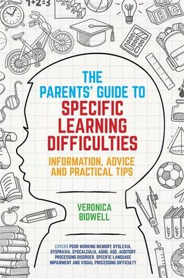 The Parents' Guide to Specific Learning Difficulties - Veronica Bidwell