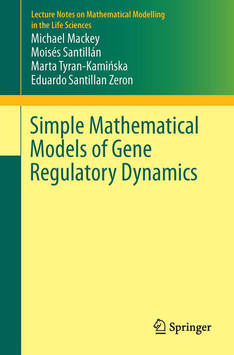 Simple Mathematical Models of Gene Regulatory Dynamics - Michael C. Mackey, Moisés Santillán, Marta Tyran-Kamińska, Eduardo S. Zeron