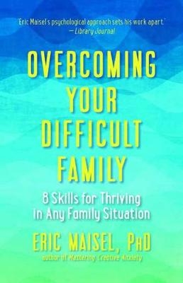 Overcoming Your Difficult Family - Eric Maisel