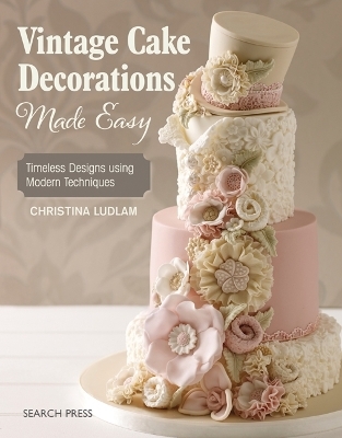 Vintage Cake Decorations Made Easy - Christina Ludlam